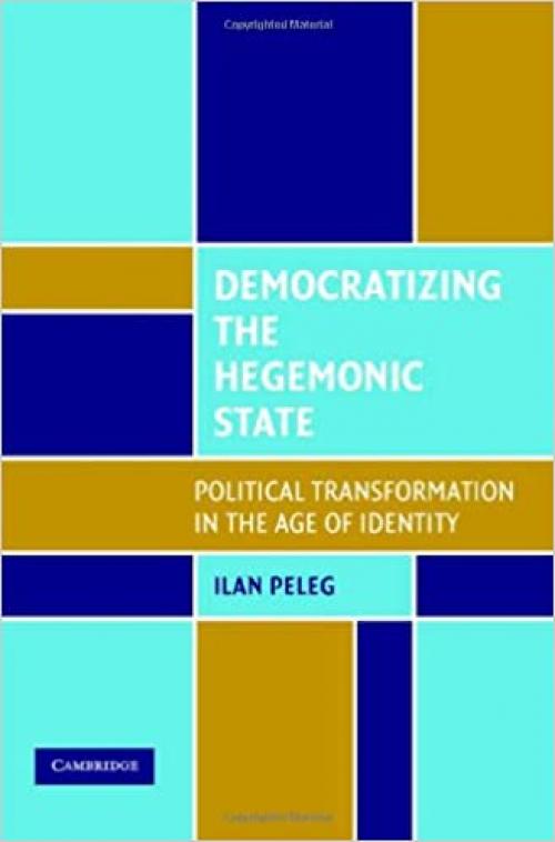  Democratizing the Hegemonic State: Political Transformation in the Age of Identity 