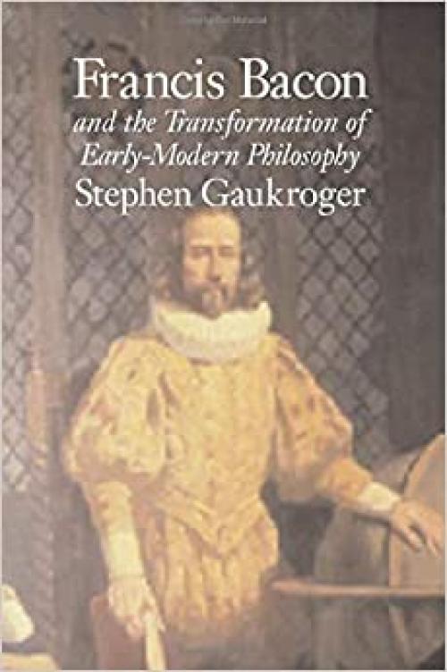  Francis Bacon and the Transformation of Early-Modern Philosophy 