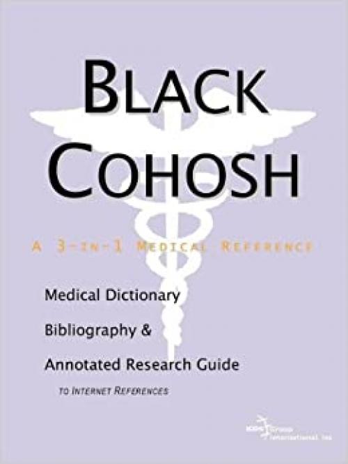  Black Cohosh - A Medical Dictionary, Bibliography, and Annotated Research Guide to Internet References 