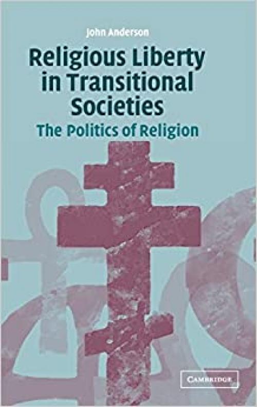  Religious Liberty in Transitional Societies: The Politics of Religion 