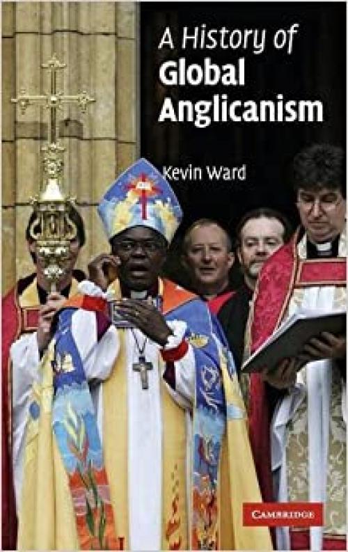  A History of Global Anglicanism (Introduction to Religion) 