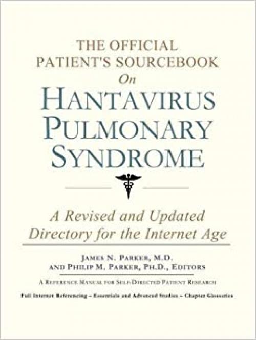  The Official Patient's Sourcebook on Hantavirus Pulmonary Syndrome: A Revised and Updated Directory for the Internet Age 