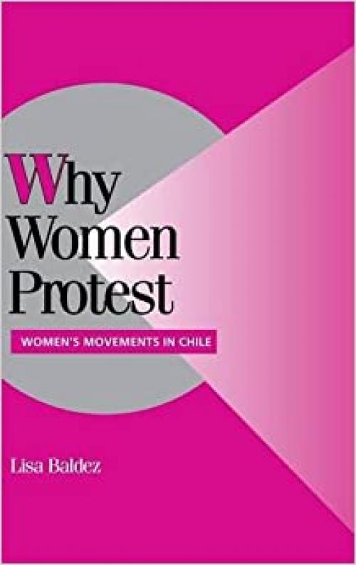  Why Women Protest: Women's Movements in Chile (Cambridge Studies in Comparative Politics) 