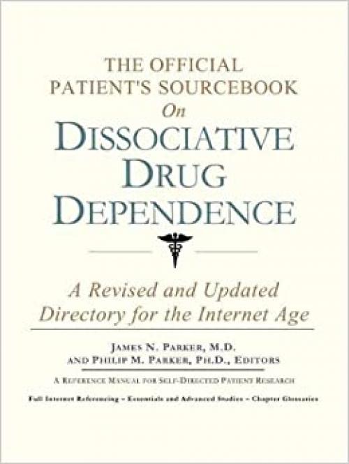  The Official Patient's Sourcebook on Dissociative Drug Dependence: A Revised and Updated Directory for the Internet Age 