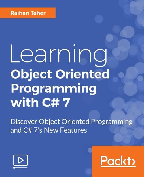 Oreilly - Learning Object Oriented Programming with C# 7 - 9781788296076