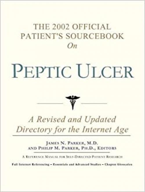  The 2002 Official Patient's Sourcebook on Peptic Ulcer: A Revised and Updated Directory for the Internet Age 