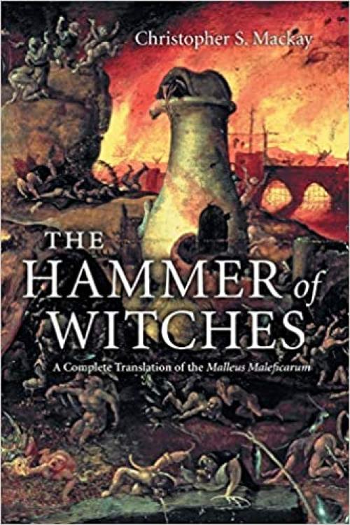  The Hammer of Witches: A Complete Translation of the Malleus Maleficarum 