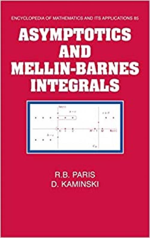  Asymptotics and Mellin-Barnes Integrals (Encyclopedia of Mathematics and its Applications, Series Number 85) 