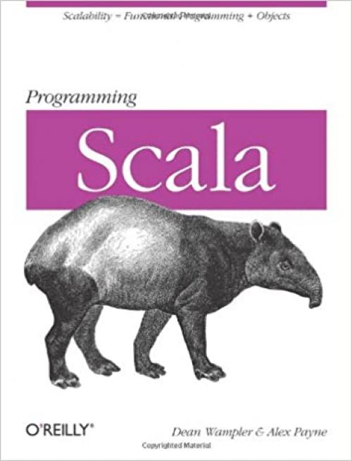  Programming Scala: Scalability = Functional Programming + Objects (Animal Guide) 