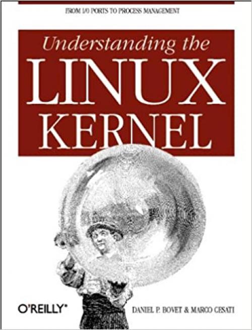  Understanding the LINUX Kernel: From I/O Ports to Process Management 