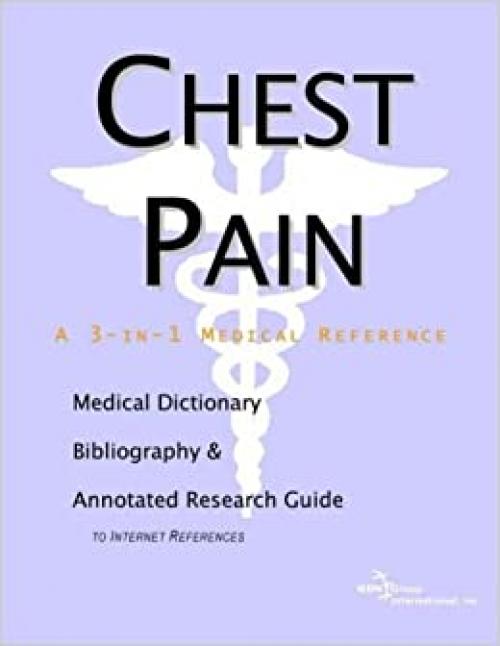  Chest Pain - A Medical Dictionary, Bibliography, and Annotated Research Guide to Internet References 