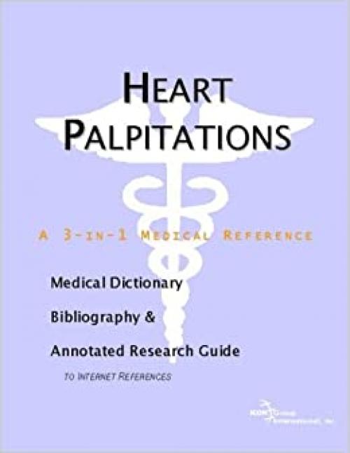  Heart Palpitations - A Medical Dictionary, Bibliography, and Annotated Research Guide to Internet References 