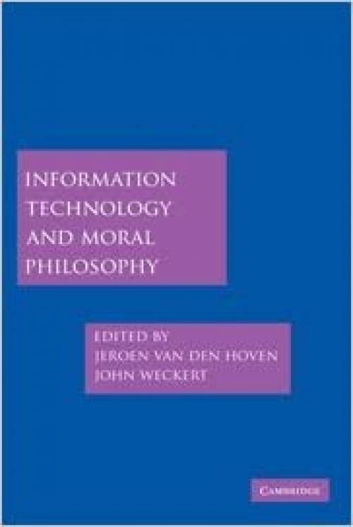  Information Technology and Moral Philosophy (Cambridge Studies in Philosophy and Public Policy) 