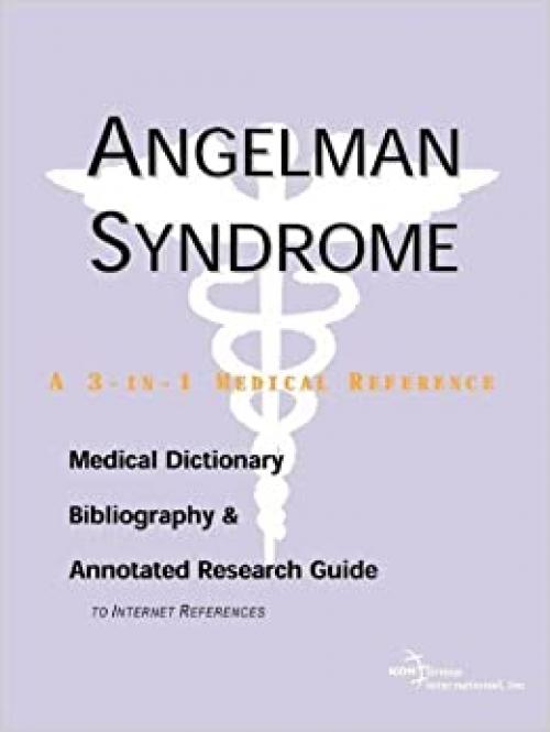  Angelman Syndrome - A Medical Dictionary, Bibliography, and Annotated Research Guide to Internet References 