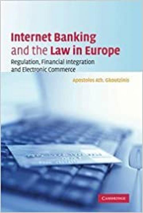  Internet Banking and the Law in Europe: Regulation, Financial Integration and Electronic Commerce 