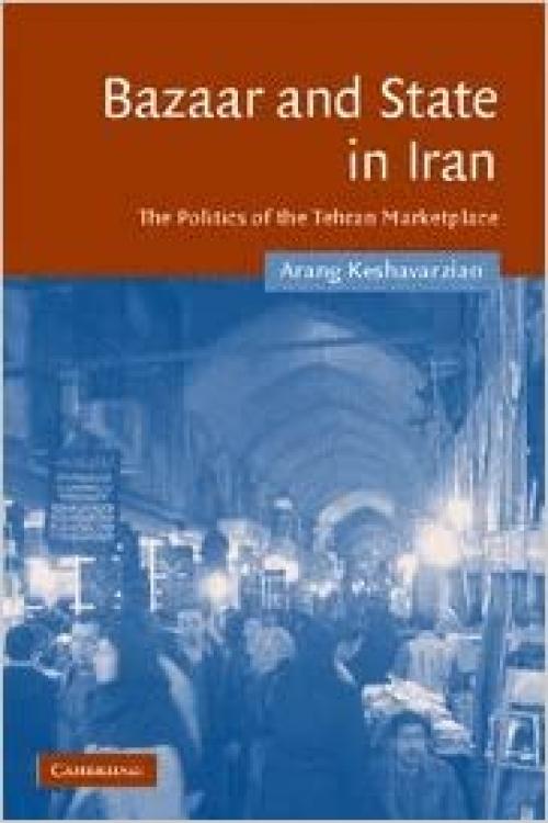  Bazaar and State in Iran: The Politics of the Tehran Marketplace (Cambridge Middle East Studies) 