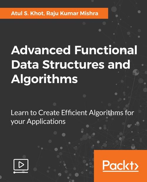 Oreilly - Advanced Functional Data Structures and Algorithms - 9781788390477