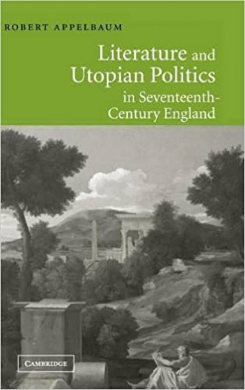  Literature and Utopian Politics in Seventeenth-Century England 