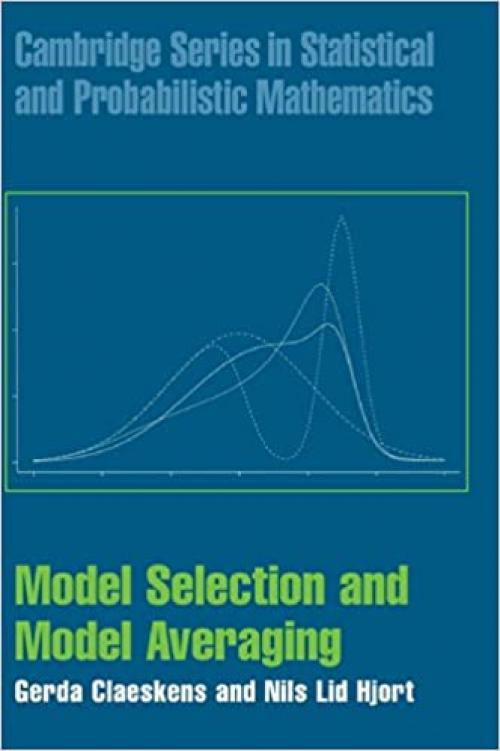  Model Selection and Model Averaging (Cambridge Series in Statistical and Probabilistic Mathematics) 