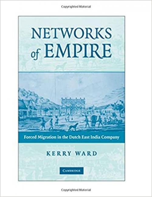  Networks of Empire: Forced Migration in the Dutch East India Company (Studies in Comparative World History) 