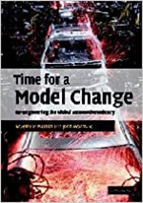  Time for a Model Change: Re-engineering the Global Automotive Industry 