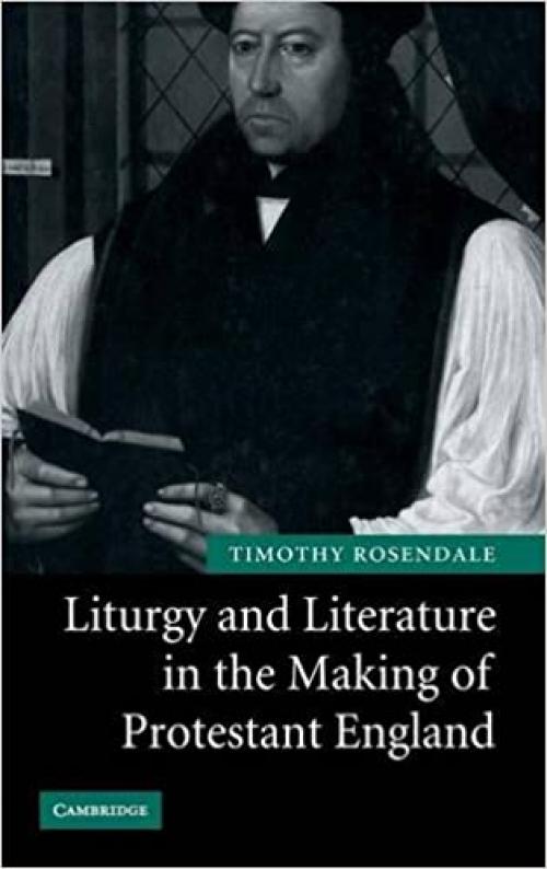  Liturgy and Literature in the Making of Protestant England 