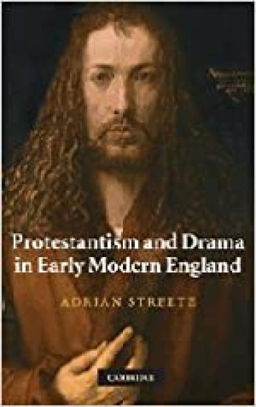  Protestantism and Drama in Early Modern England 