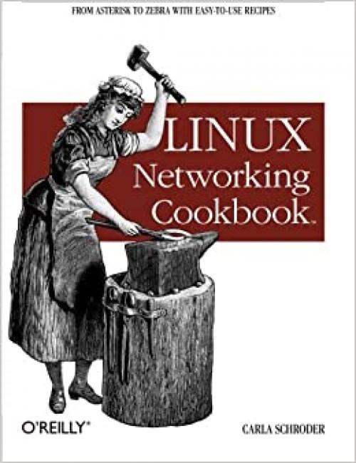  Linux Networking Cookbook: From Asterisk to Zebra with Easy-to-Use Recipes 