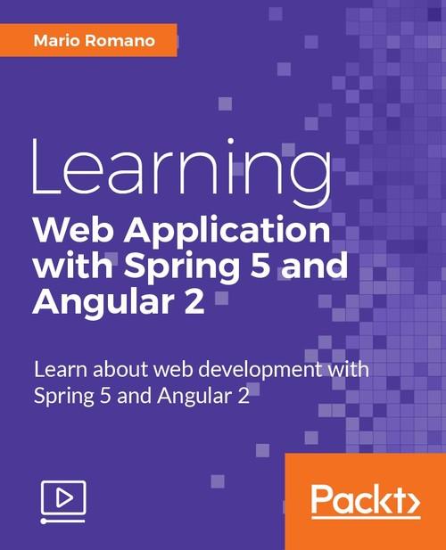 Oreilly - Learning Web Application with Spring 5 and Angular 2 - 9781788392884