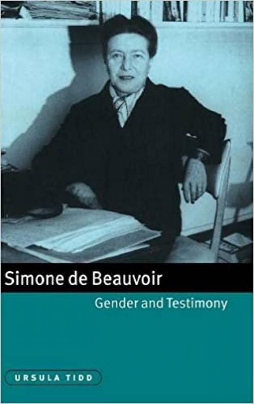  Simone de Beauvoir, Gender and Testimony (Cambridge Studies in French, Series Number 61) 