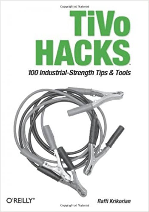  TiVo Hacks: 100 Industrial-Strength Tips & Tools 