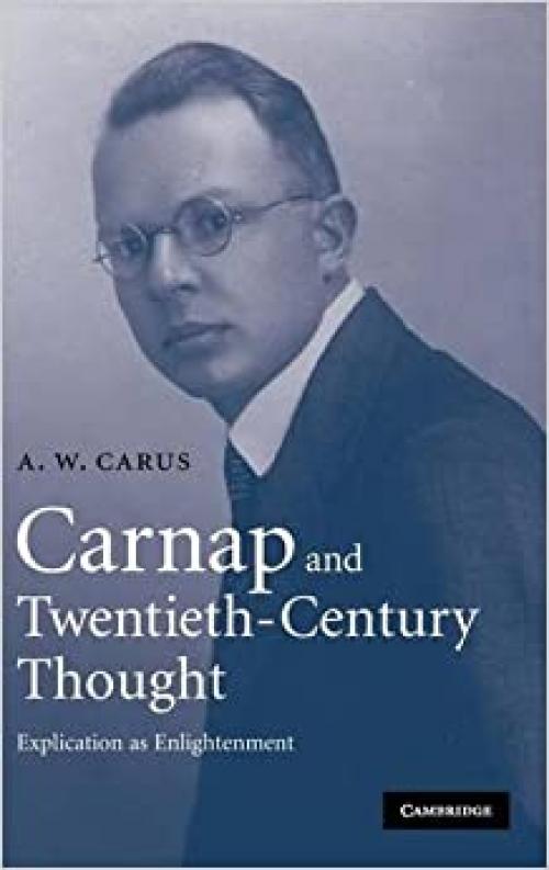  Carnap and Twentieth-Century Thought: Explication as Enlightenment 