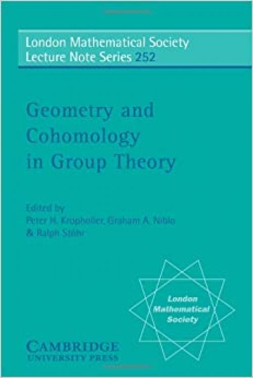  Geometry and Cohomology in Group Theory (London Mathematical Society Lecture Note Series) 