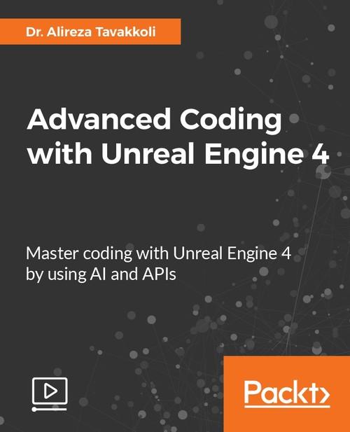 Oreilly - Advanced Coding with Unreal Engine 4 - 9781788394529