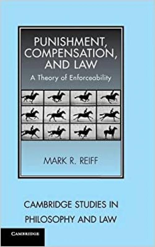  Punishment, Compensation, and Law: A Theory of Enforceability (Cambridge Studies in Philosophy and Law) 