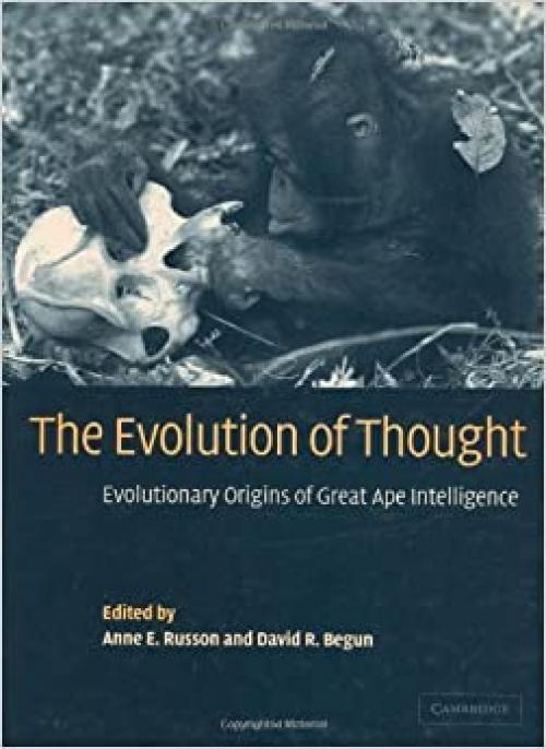  The Evolution of Thought: Evolutionary Origins of Great Ape Intelligence 