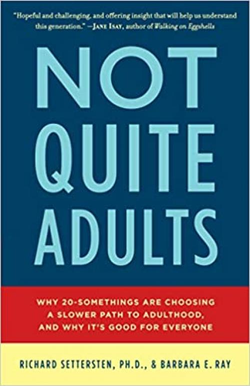  Not Quite Adults: Why 20-Somethings Are Choosing a Slower Path to Adulthood, and Why It's Good for Everyone 