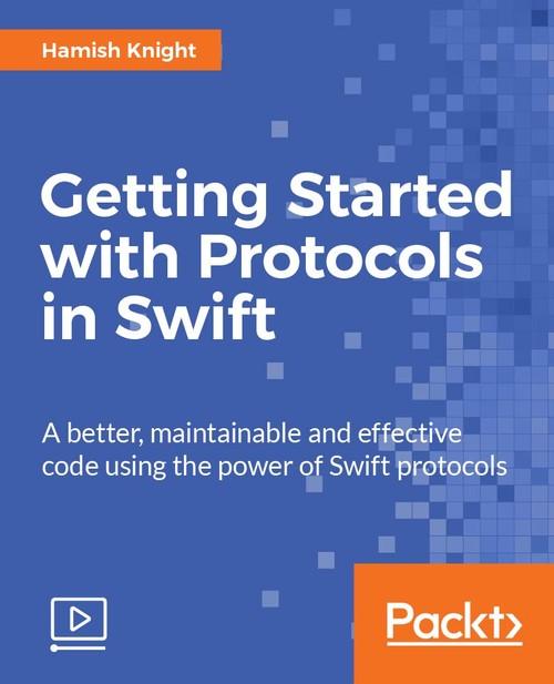 Oreilly - Getting Started with Protocols in Swift - 9781788396967