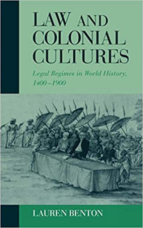  Law and Colonial Cultures: Legal Regimes in World History, 1400-1900 (Studies in Comparative World History) 