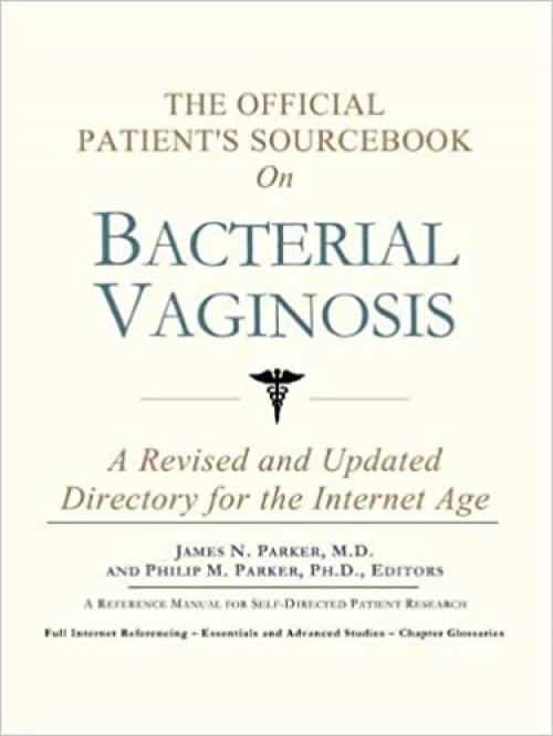  The Official Patient's Sourcebook on Bacterial Vaginosis: A Revised and Updated Directory for the Internet Age 