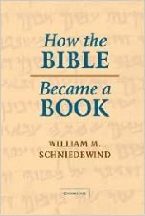  How the Bible Became a Book: The Textualization of Ancient Israel 