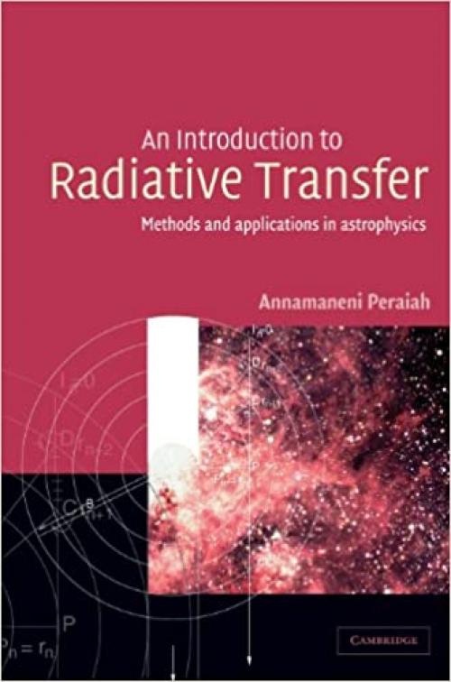  An Introduction to Radiative Transfer: Methods and Applications in Astrophysics 