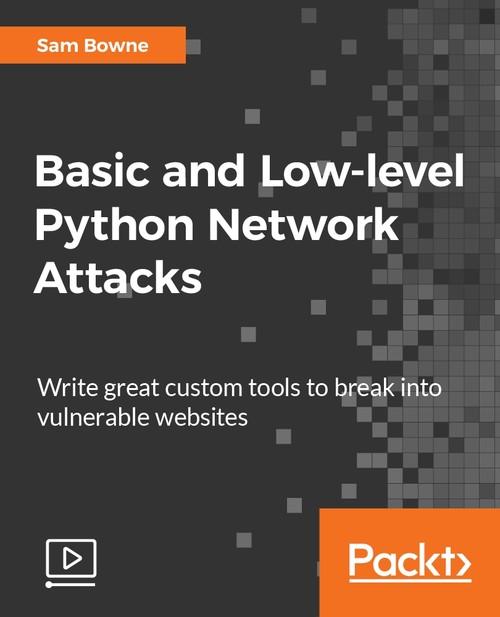 Oreilly - Basic and Low-level Python Network Attacks - 9781788399432