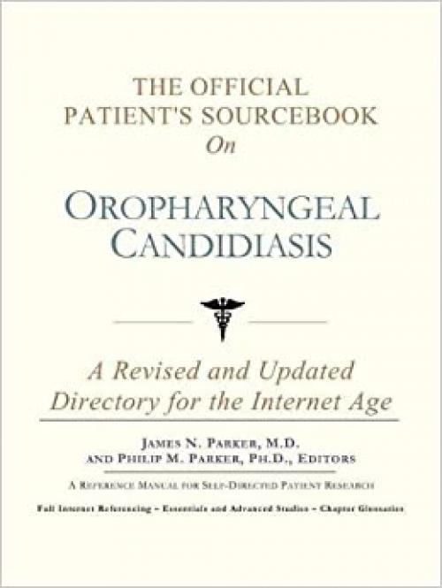  The Official Patient's Sourcebook on Oropharyngeal Candidiasis: A Revised and Updated Directory for the Internet Age 