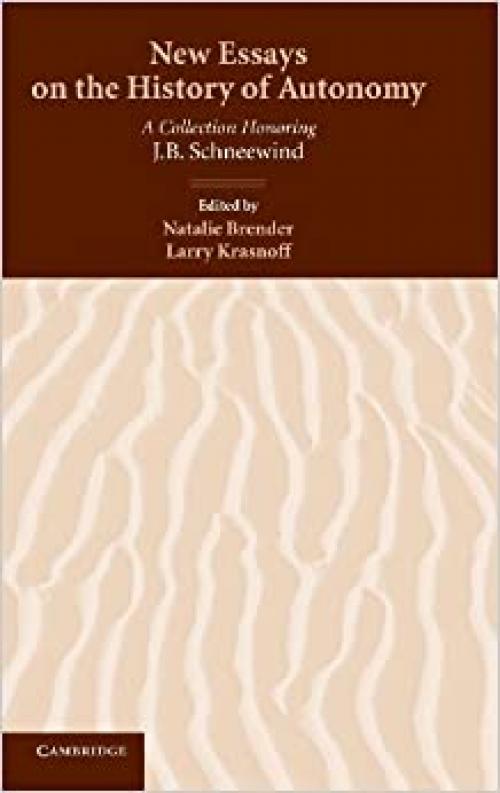  New Essays on the History of Autonomy: A Collection Honoring J. B. Schneewind 