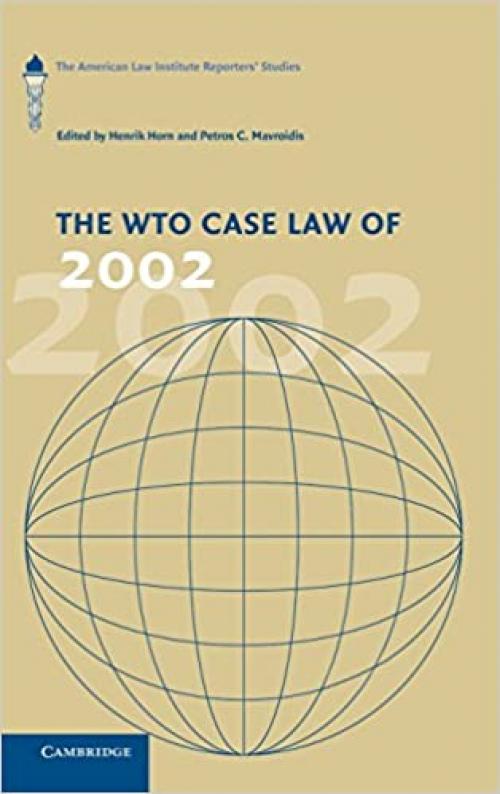  The WTO Case Law of 2002: The American Law Institute Reporters' Studies (The American Law Institute Reporters Studies on WTO Law) 