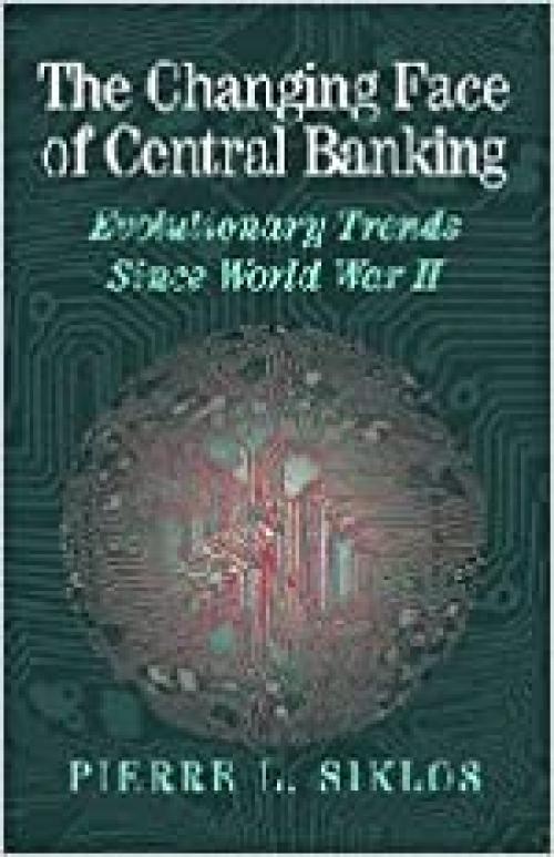  The Changing Face of Central Banking: Evolutionary Trends since World War II (Studies in Macroeconomic History) 