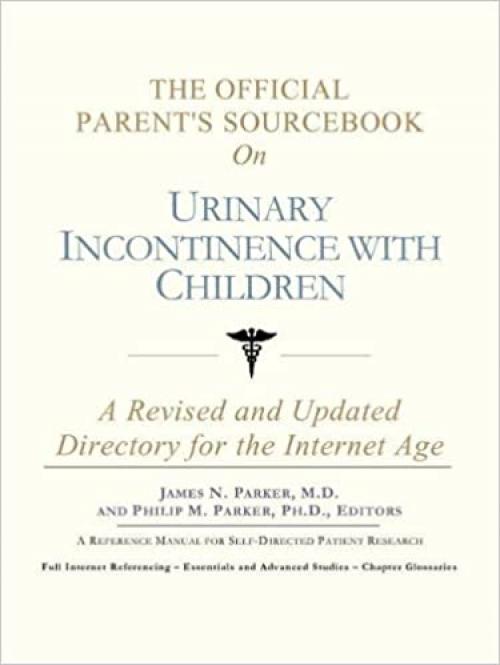 The Official Parent's Sourcebook on Urinary Incontinence with Children: A Revised and Updated Directory for the Internet Age 