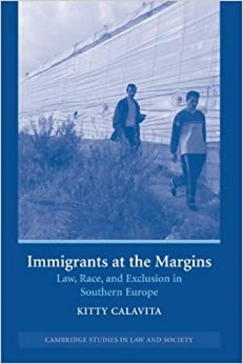  Immigrants at the Margins: Law, Race, and Exclusion in Southern Europe (Cambridge Studies in Law and Society) 