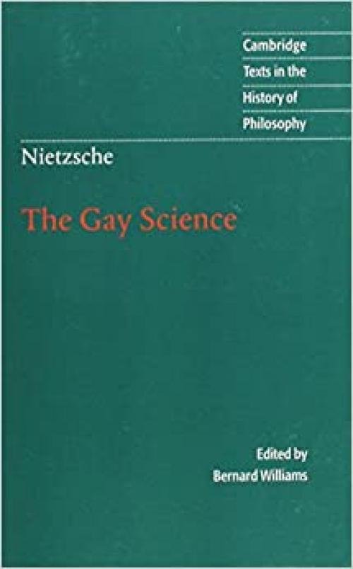  Nietzsche: The Gay Science: With a Prelude in German Rhymes and an Appendix of Songs (Cambridge Texts in the History of Philosophy) 